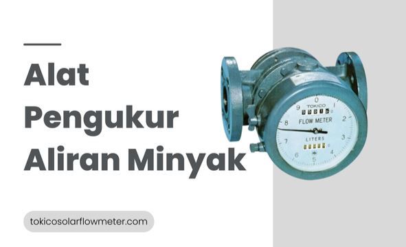 article Jenis Alat Pengukur Aliran Minyak untuk Industri cover thumbnail