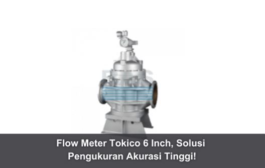 article Tokico 6 Inch Flow Meter, High Accuracy Measurement Solution! cover image