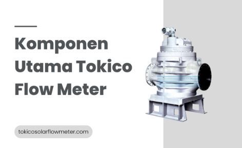 article Komponen Utama Tokico Flow Meter yang Wajib Diketahui cover image
