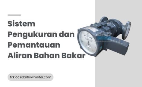 article Manfaat Sistem Pengukuran dan Pemantauan Aliran Bahan Bakar cover image